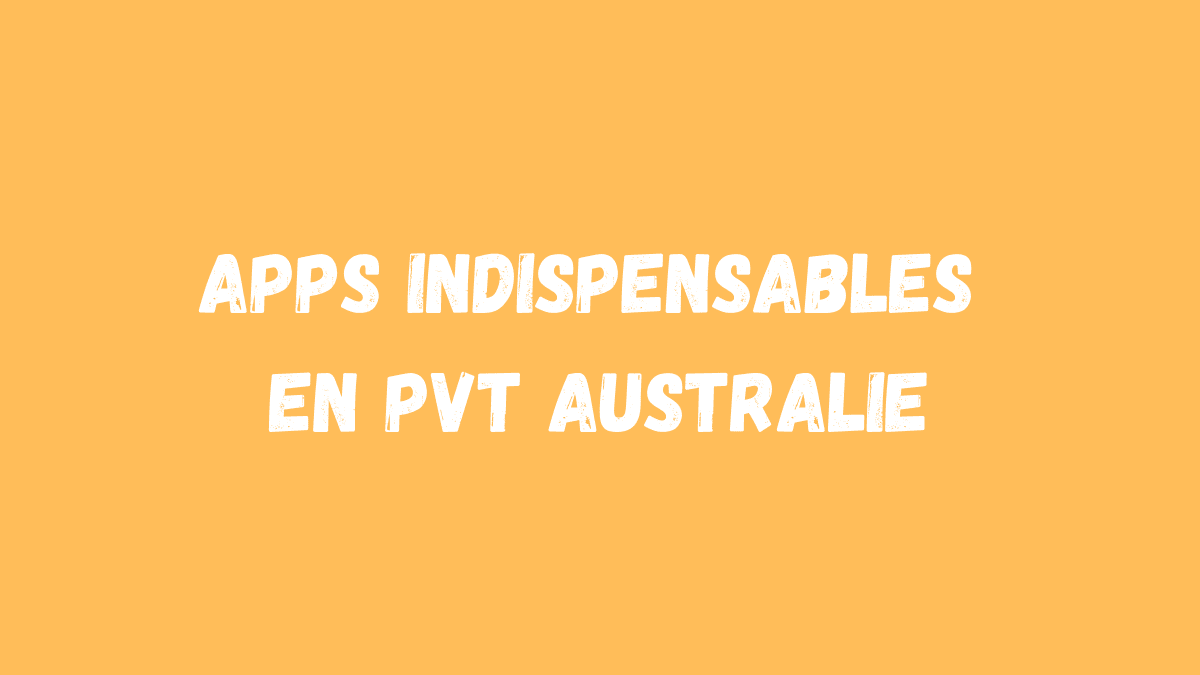 Lire la suite à propos de l’article Toutes les Apps Indispensables pour ton PVT Australie