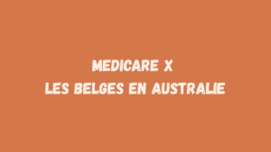 Medicare x les Belges en Australie